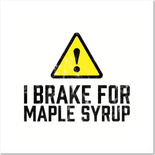 I Brake for Maple Syrup Posters and Art